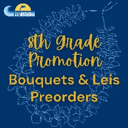 HVPTO - 8th Grade Promotion Bouquets & Leis Preorders